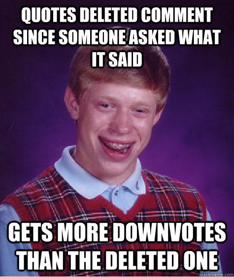 quotes deleted comment since someone asked what it said gets - Bad Luck Brian
