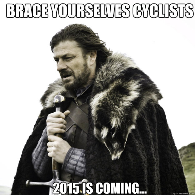 brace yourselves cyclists 2015 is coming - Winter Is Coming
