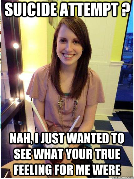 suicide attempt nah i just wanted to see what your true f - Misunderstood Girlfriend