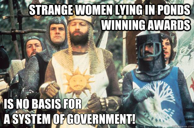 strange women lying in ponds winning awards is no basis for -