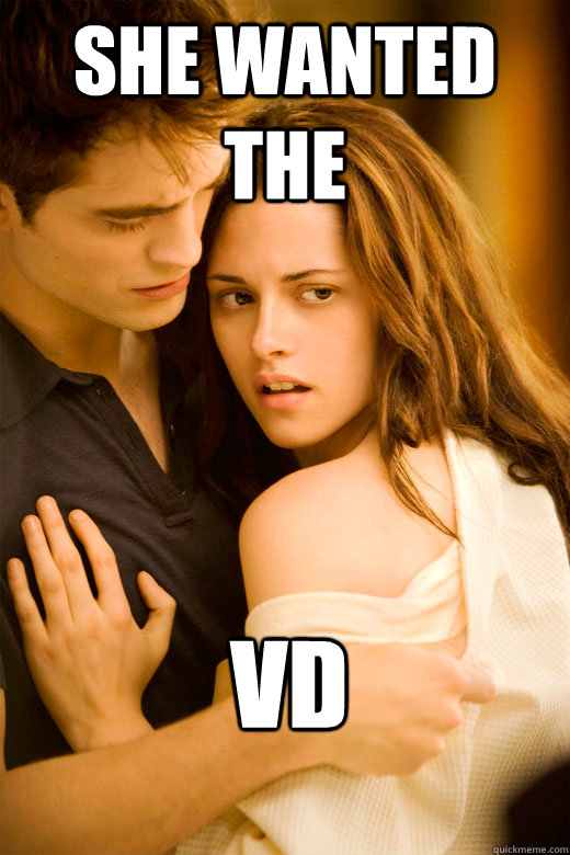 she wanted the vd -