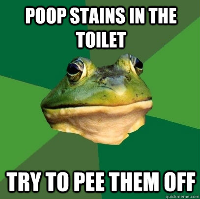 poop stains in the toilet try to pee them off - Foul Bachelor Frog