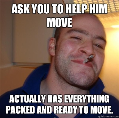 Ask you to help him move Actually Has everything packed and - GGG plays SC