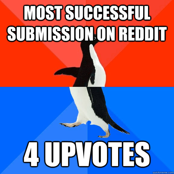 most successful submission on reddit 4 upvotes - Socially Awesome Awkward Penguin