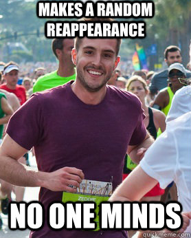 makes a random reappearance no one minds - Ridiculously photogenic guy