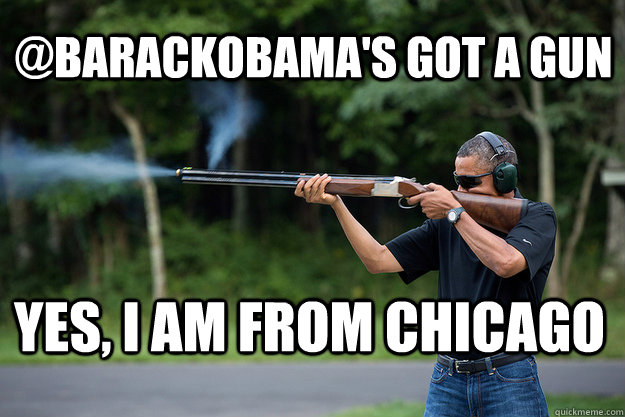 barackobamas got a gun yes i am from chicago - Obamas Got A Gun