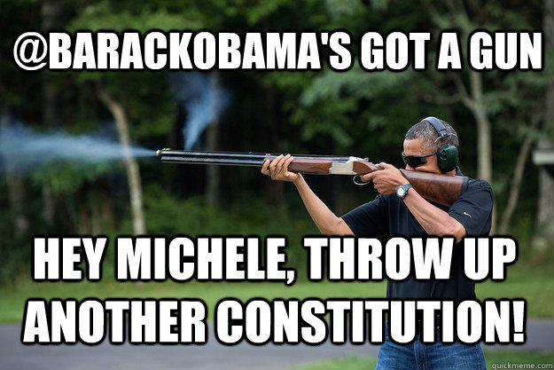 barackobamas got a gun hey michele throw up another const - Obamas Got A Gun