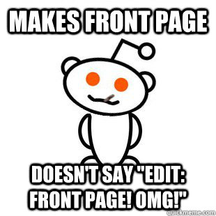 makes front page doesnt say edit front page omg - Good Guy Redditor