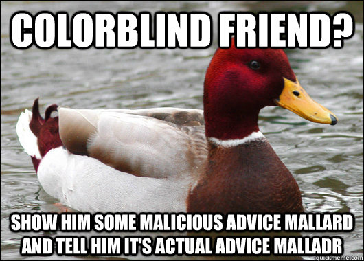 colorblind friend show him some malicious advice mallard an - Malicious Advice Mallard