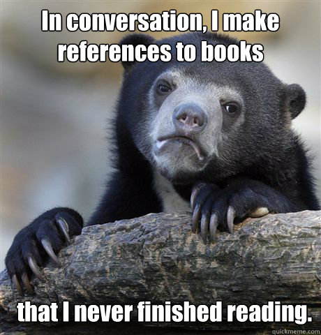 in conversation i make references to books that i never fin - Confession Bear