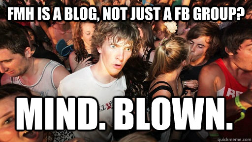 fmh is a blog not just a fb group mind blown - Sudden Clarity Clarence