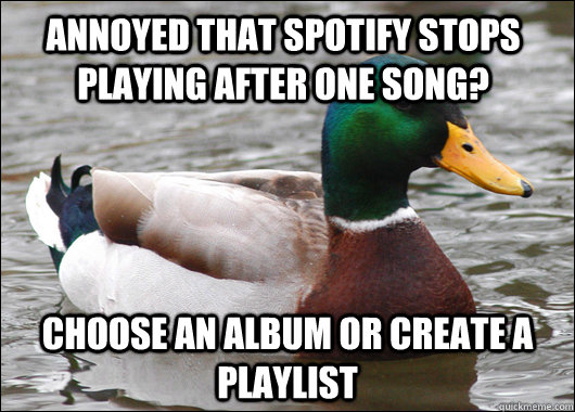 annoyed that spotify stops playing after one song choose an - Actual Advice Mallard