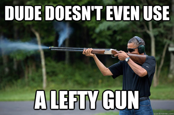 dude doesnt even use a lefty gun -