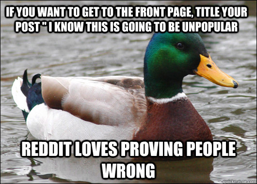 if you want to get to the front page title your post i kn - Actual Advice Mallard