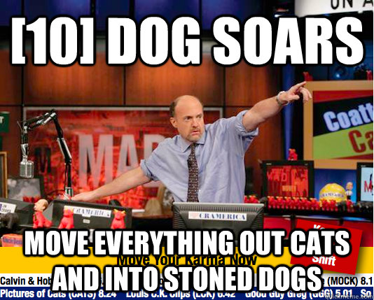 10 dog soars move everything out cats and into stoned dogs - Mad Karma with Jim Cramer