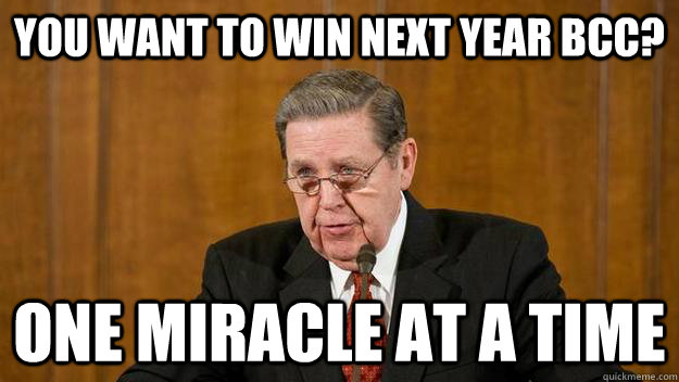 you want to win next year bcc one miracle at a time -
