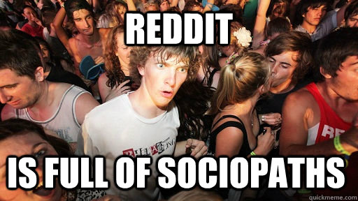 reddit is full of sociopaths - Sudden Clarity Clarence