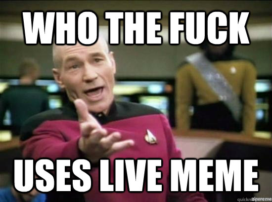 who the fuck uses live meme - Annoyed Picard HD