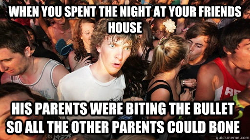 when you spent the night at your friends house his parents w - Sudden Clarity Clarence
