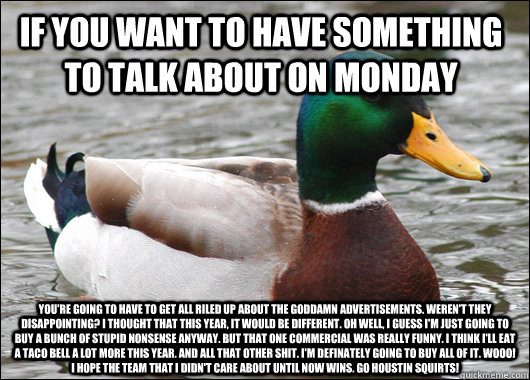 if you want to have something to talk about on monday youre - Actual Advice Mallard