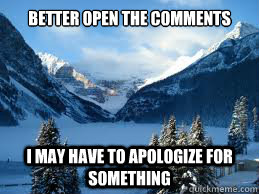 better open the comments i may have to apologize for somethi -