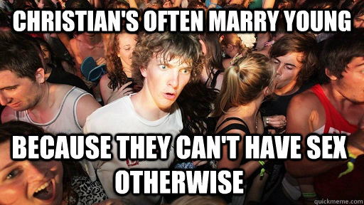 christians often marry young because they cant have sex ot - Sudden Clarity Clarence