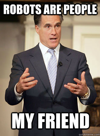 robots are people my friend - Relatable Romney