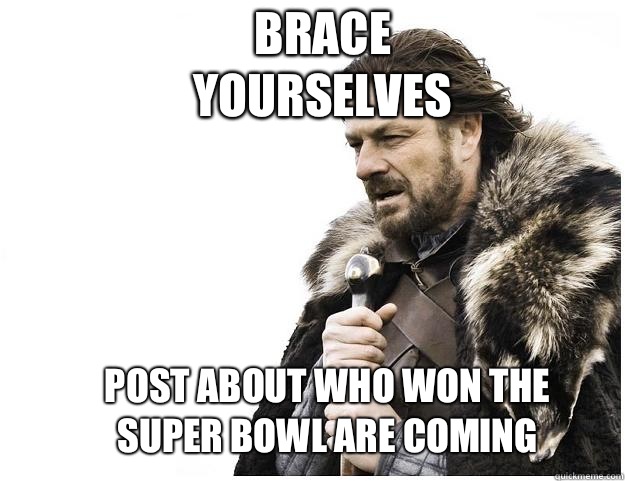 Brace yourselves people are going to start acting like Whitn - Imminent Ned