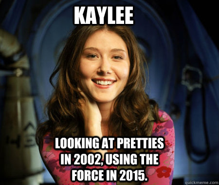 kaylee looking at pretties in 2002 using the force in 2015 - Jedi Kaylee