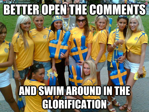 better open the comments and swim around in the glorificatio -
