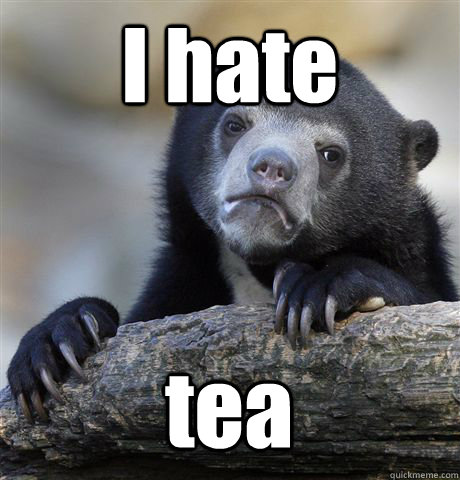 i hate tea - Confession Bear