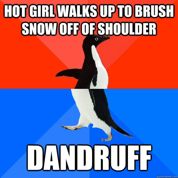 hot girl walks up to brush snow off of shoulder dandruff - Socially Awesome Awkward Penguin