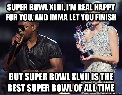 super bowl xliii im real happy for you and imma let you f - Imma let you finish