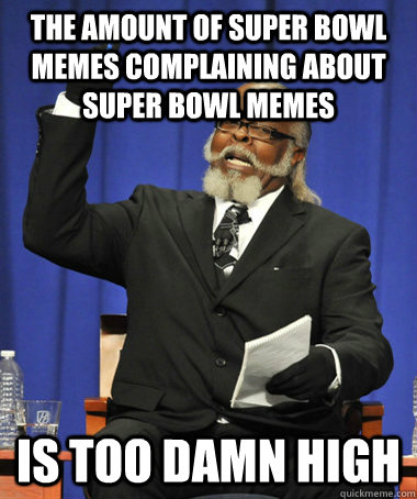 the amount of super bowl memes complaining about super bowl - The Rent Is Too Damn High