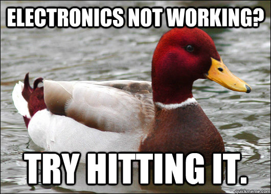 electronics not working try hitting it - Malicious Advice Mallard