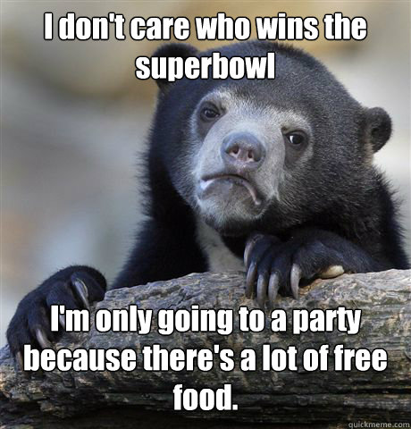 i dont care who wins the superbowl im only going to a part - Confession Bear