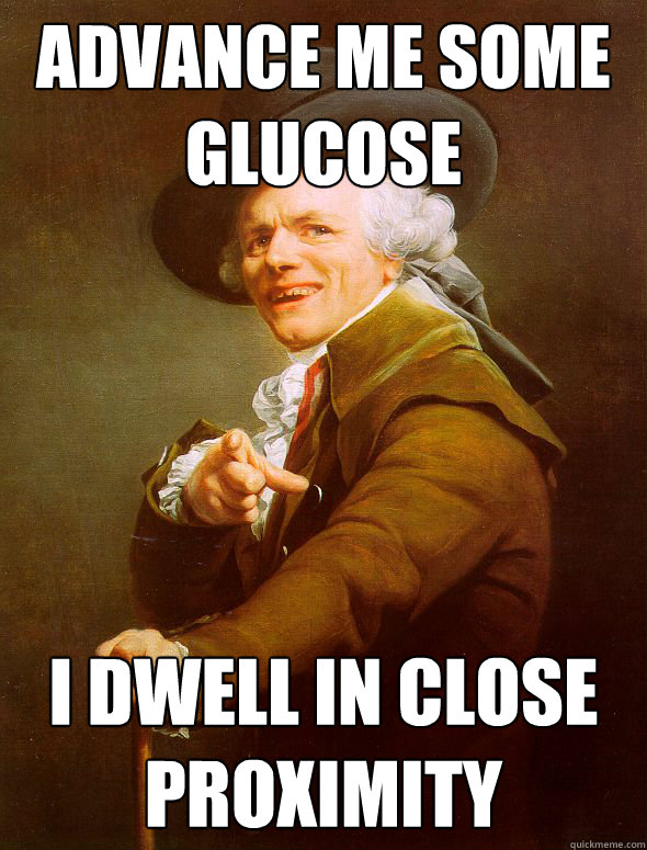 advance me some glucose i dwell in close proximity - Joseph Ducreux