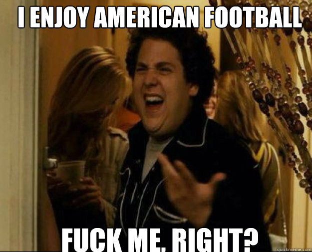 i enjoy american football fuck me right - fuck me right