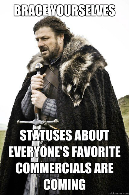 brace yourselves statuses about everyones favorite commerci - brace yourself