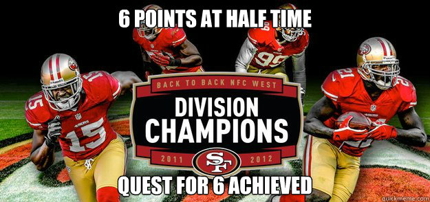 6 points at half time quest for 6 achieved - 49ers seahawks