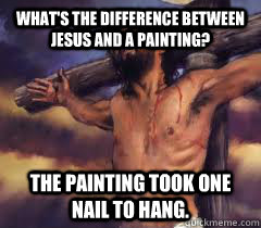 whats the difference between jesus and a painting the pain - Jesus