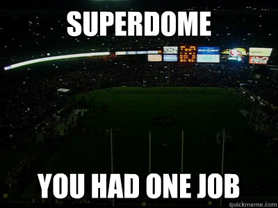superdome you had one job -
