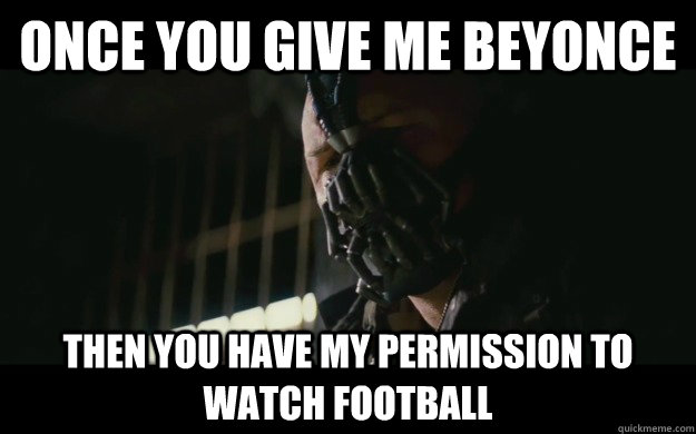 once you give me beyonce then you have my permission to watc - Badass Bane