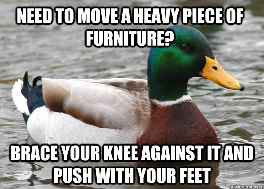 need to move a heavy piece of furniture brace your knee aga - Actual Advice Mallard