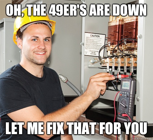 Oh the 49ers are down comes at 9am - Electrician Douchebag