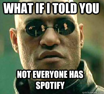 what if i told you not everyone has spotify - Matrix Morpheus