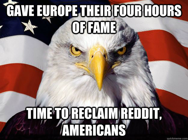 gave europe their four hours of fame time to reclaim reddit - One-up America