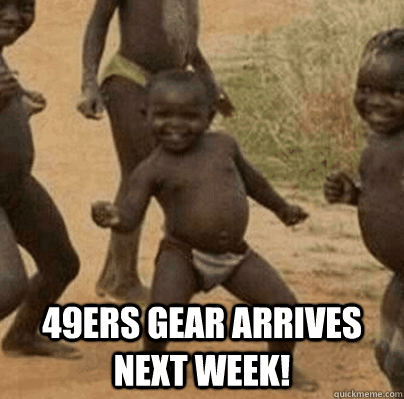 49ers gear arrives next week - Third World Success