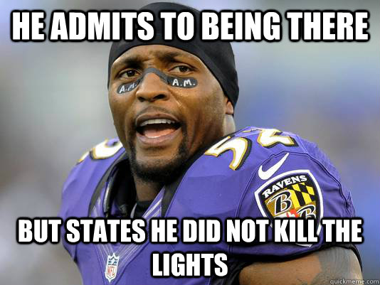 he admits to being there but states he did not kill the ligh - Scumbag Ray Lewis