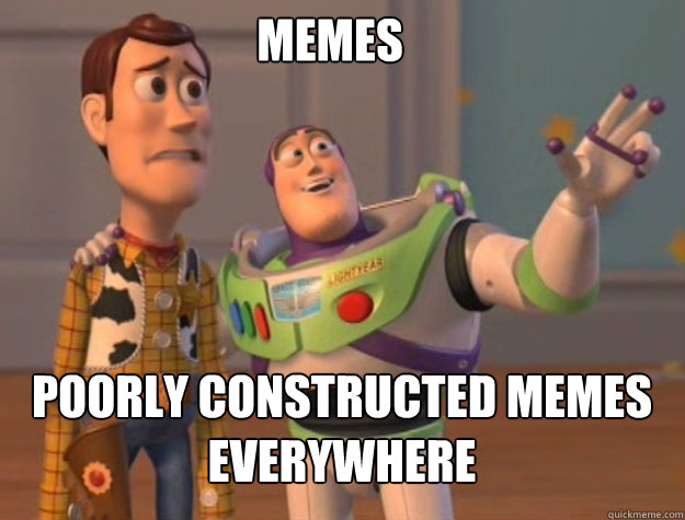 memes poorly constructed memes everywhere - buzz